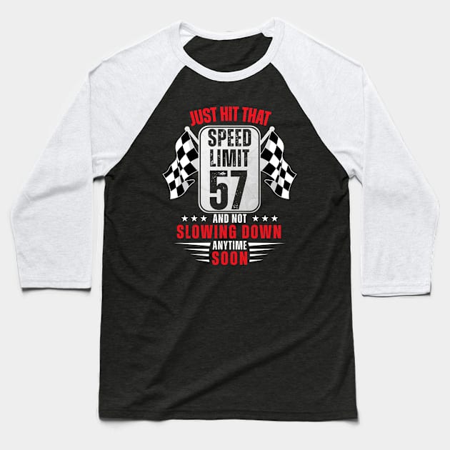 57th Birthday Speed Limit Sign 57 Years Old Funny Racing Baseball T-Shirt by HollyDuck